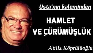 HAMLET VE ÇÜRÜMÜŞLÜK