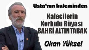 Kalecilerin Korkulu Rüyası BAHRİ ALTINTABAK