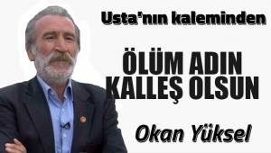 ÖLÜM ADIN KALLEŞ OLSUN