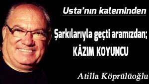 Şarkılarıyla geçti aramızdan; KÂZIM KOYUNCU