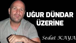 Uğur Dündar Üzerine