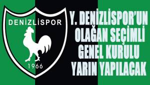 Y. Denizlispor'un Olağan Seçimli Genel Kurulu yarın yapılacak