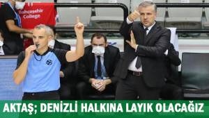Aktaş; Denizli halkına layık olacağız