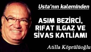 ASIM BEZİRCİ, RIFAT ILGAZ VE SİVAS KATLİAMI