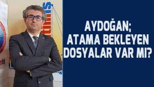 Aydoğan; Atama bekleyen dosyalar var mı?