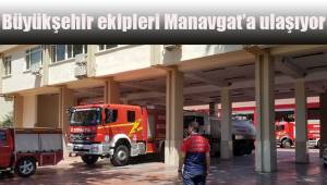 Büyükşehir ekipleri Manavgat'a ulaşıyor