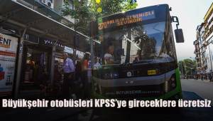 Büyükşehir otobüsleri KPSS’ye gireceklere ücretsiz