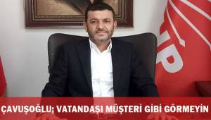 Çavuşoğlu; Vatandaşı artık müşteri gibi görmekten vaz geçin