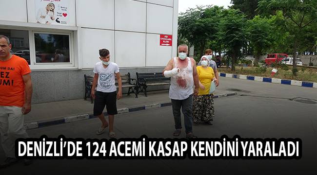 Denizli’de 124 acemi kasap kendini yaraladı