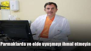 Elde ve parmaklarda uyuşma durumunda mutlaka uzmana başvurun
