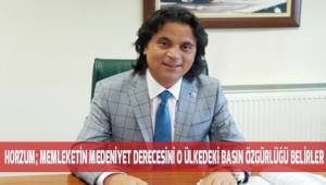 Horzum; Bir ülkenin medeniyet derecesini o ülkenin basının özgürlüğü belirler