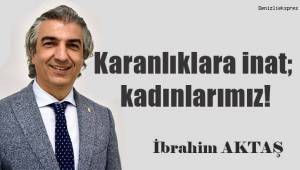Karanlıklara inat; kadınlarımız!