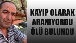 Kayıp olarak aranıyordu, ölü bulundu