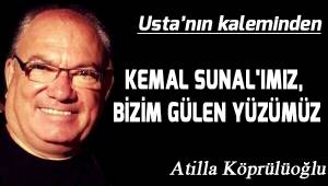 KEMAL SUNAL'IMIZ, BİZİM GÜLEN YÜZÜMÜZ