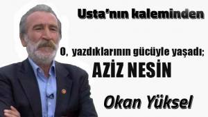 O, yazdıklarının gücüyle yaşadı; AZİZ NESİN