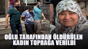 Oğlu tarafından öldürülen kadın toprağa verildi