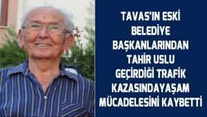 Tavas'ın eski belediye başkanlarından Tahir Uslu geçirdiği kaza sonucu hayatını kaybetti