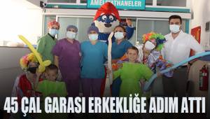 45 Çal Garası erkekliğe adım attı