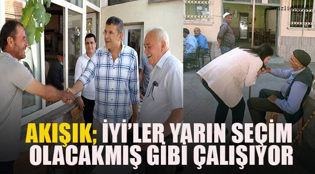 Akışık; İYİ'ler yarın seçim olacakmış gibi çalışıyor