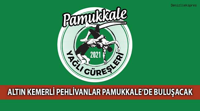 Altın kemerli pehlivanlar Pamukkale’de buluşacak