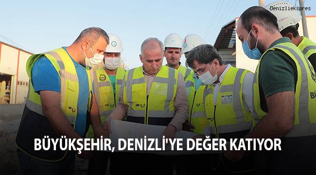 Büyükşehir, Denizli'ye değer katıyor