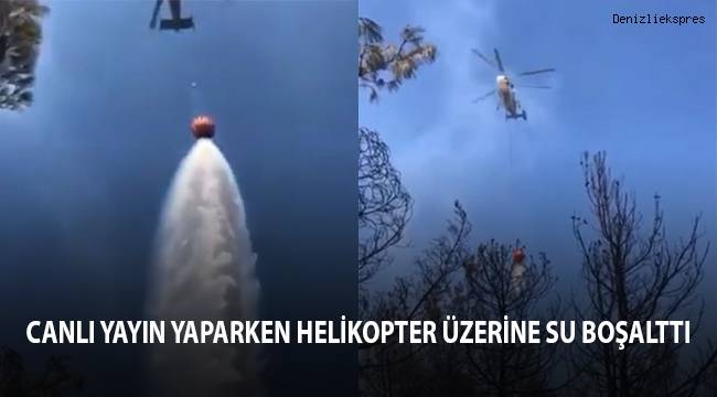 Canlı yayın yaparken helikopter üzerine su boşalttı