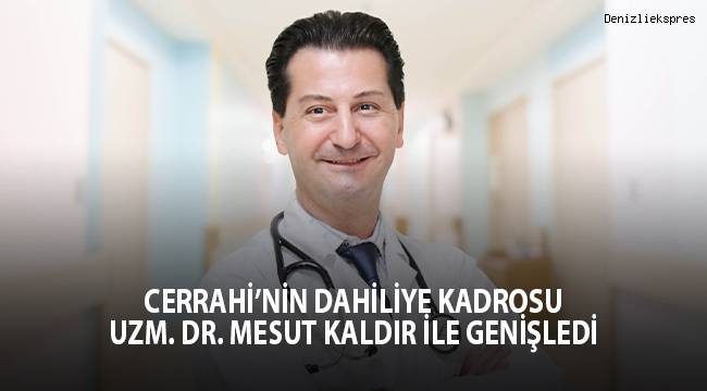 Cerrahi’nin Dahiliye kadrosu Uzm. Dr. Mesut Kaldır ile genişledi