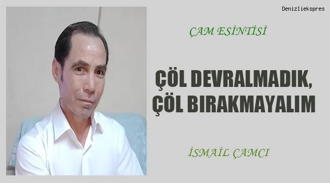 Çöl devralmadık Çöl bırakmayalım