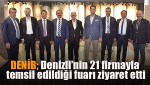DENİB, Denizli’nin 21 firmayla temsil edildiği fuarı ziyaret etti