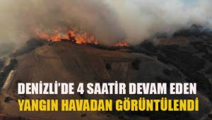 Denizli'de 4 saattir devam eden yangın havadan görüntülendi