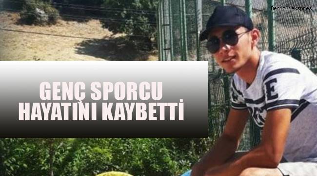 Denizli'de genç sporcu hayatını kaybetti