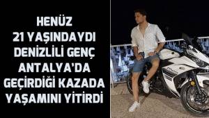 Denizlili üniversite öğrencisi genç Antalya'da geçirdiği kazada hayatını kaybetti