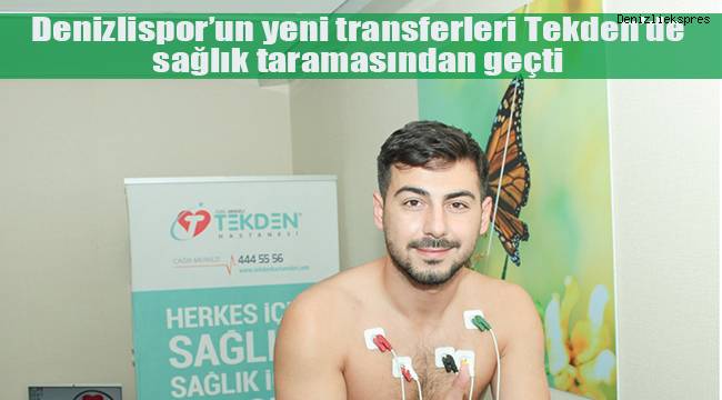 Denizlispor'un yeni transferleri Tekden'de sağlık taramasından geçti