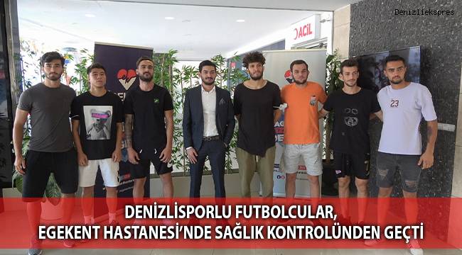 Denizlisporlu futbolcular, Egekent Hastanesi’nde sağlık kontrolünden geçti