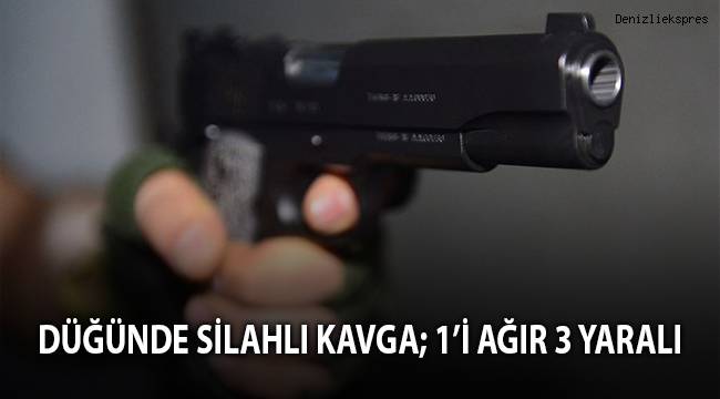 Düğünde silahlı kavga; 1’i ağır 3 yaralı