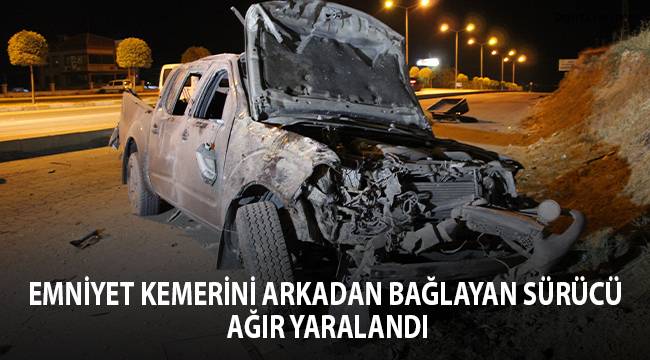 Emniyet kemerini arkadan bağlayan sürücü ağır yaralandı
