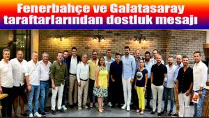 Fenerbahçe ve Galatasaray taraftarlarından dostluk mesajı