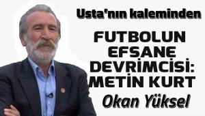 FUTBOLUN EFSANE DEVRİMCİSİ: METİN KURT