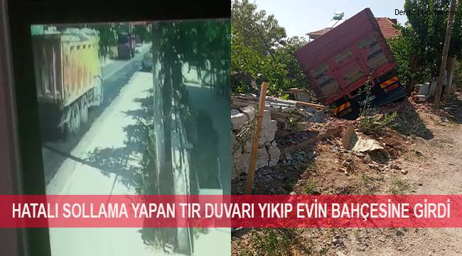 Hatalı sollama yapan tır duvarı yıkıp evin bahçesine girdi
