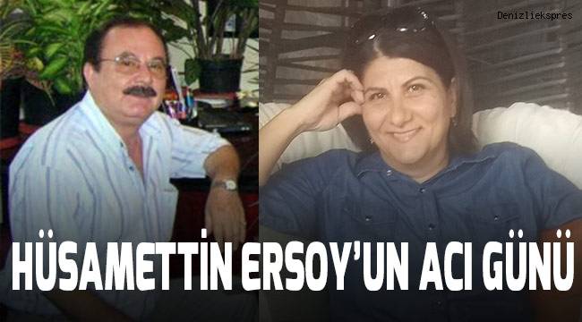 Hüsamettin Ersoy'un acı günü