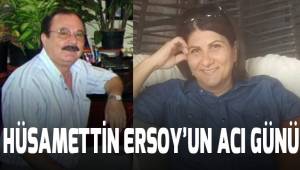 Hüsamettin Ersoy'un acı günü