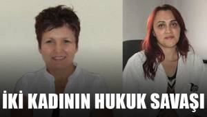 İki kadının hukuk savaşı