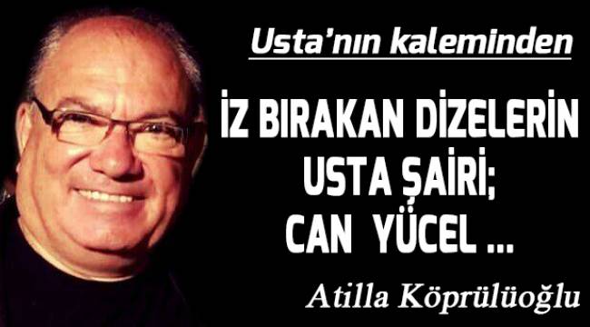 İZ BIRAKAN DİZELERİN USTA ŞAİRİ; CAN YÜCEL ...