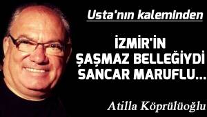 İZMİR'İN ŞAŞMAZ BELLEĞİYDİ SANCAR MARUFLU...