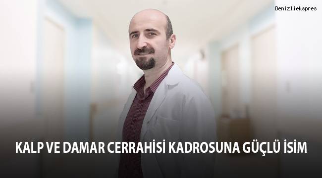 Kalp ve damar cerrahisi kadrosuna güçlü isim