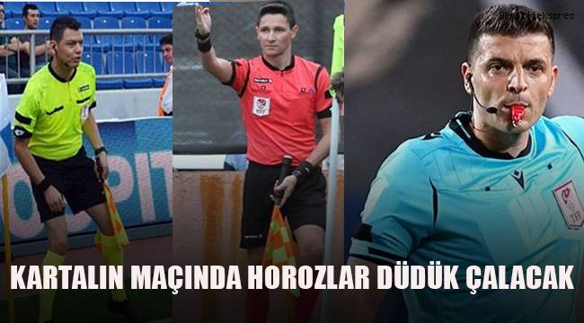 Kartalın maçında horozlar düdük çalacak
