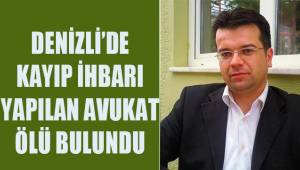 Kayıp ihbarı yapılan avukat ölü bulundu