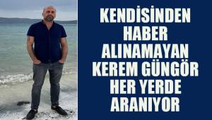 Kendisinden haber alınamayan Kerem Güngör her yerde aranıyor