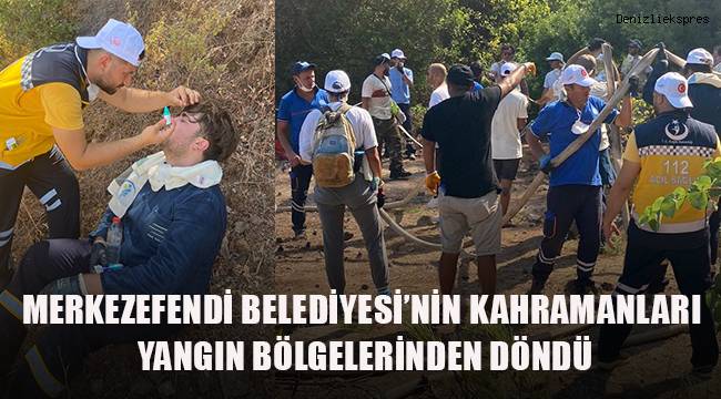 MERKEZEFENDİ BELEDİYESİ’NİN KAHRAMANLARI YANGIN BÖLGELERİNDEN DÖNDÜ