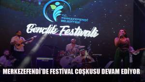 Merkezefendi'de festival coşkusu devam ediyor